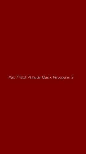 Tampilan Antarmuka Aplikasi Max 77slot Pemutar Musik Terpopuler - 2