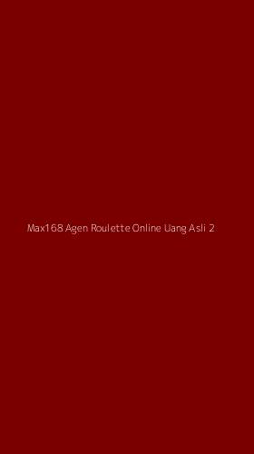 Tampilan Antarmuka Aplikasi Max168 Agen Roulette Online Uang Asli - 2