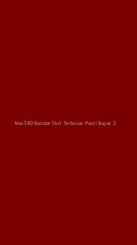 Tampilan Antarmuka Aplikasi Max389 Bandar Slot Terbesar Pasti Bayar - 2