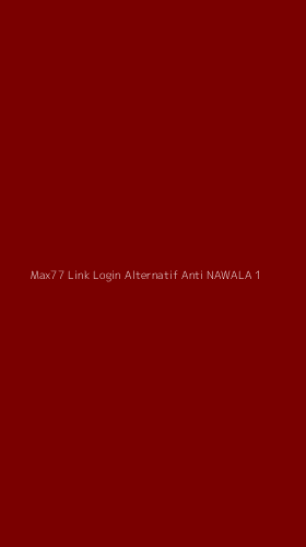 Tampilan Antarmuka Aplikasi Max77 Link Login Alternatif Anti Nawala - 1