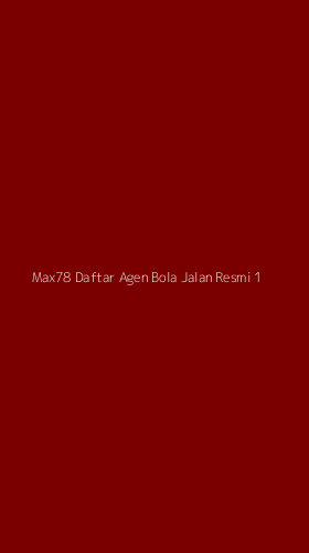 Tampilan Antarmuka Aplikasi Max78 Daftar Agen Bola Jalan Resmi - 1