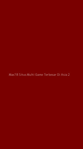 Tampilan Antarmuka Aplikasi Max78 Situs Multi Game Terbesar Di Asia - 2