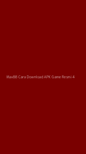 Tampilan Antarmuka Aplikasi Max88 Cara Download Apk Game Resmi - 4