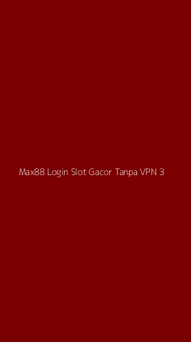 Tampilan Antarmuka Aplikasi Max88 Login Slot Gacor Tanpa Vpn - 3