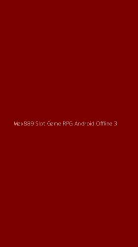 Tampilan Antarmuka Aplikasi Max889 Slot Game Rpg Android Offline - 3