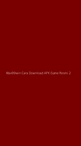 Tampilan Antarmuka Aplikasi Max99win Cara Download Apk Game Resmi - 2