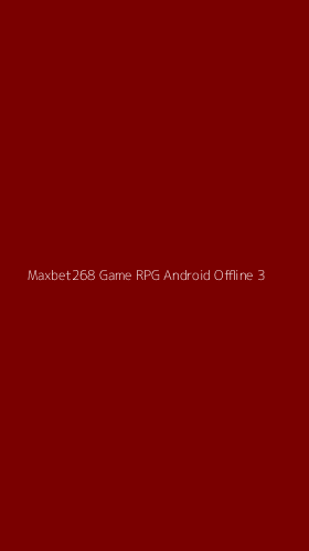 Tampilan Antarmuka Aplikasi Maxbet268 Game Rpg Android Offline - 3