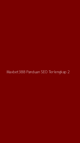 Tampilan Antarmuka Aplikasi Maxbet388 Panduan Seo Terlengkap - 2