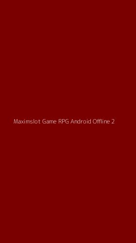 Tampilan Antarmuka Aplikasi Maximslot Game Rpg Android Offline - 2