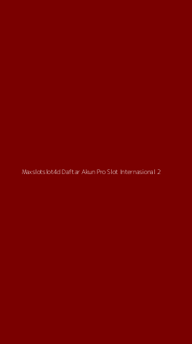 Tampilan Antarmuka Aplikasi Maxslotslot4d Daftar Akun Pro Slot Internasional - 2