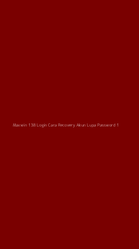 Tampilan Antarmuka Aplikasi Maxwin 138 Login Cara Recovery Akun Lupa Password - 1