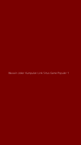 Tampilan Antarmuka Aplikasi Maxwin Joker Kumpulan Link Situs Game Populer - 1