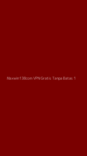 Tampilan Antarmuka Aplikasi Maxwin138com Vpn Gratis Tanpa Batas - 1