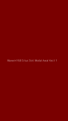 Tampilan Antarmuka Aplikasi Maxwin168 Situs Slot Modal Awal Kecil - 1