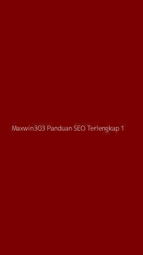 Tampilan Antarmuka Aplikasi Maxwin303 Panduan Seo Terlengkap - 1