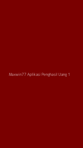 Tampilan Antarmuka Aplikasi Maxwin77 Aplikasi Penghasil Uang - 1