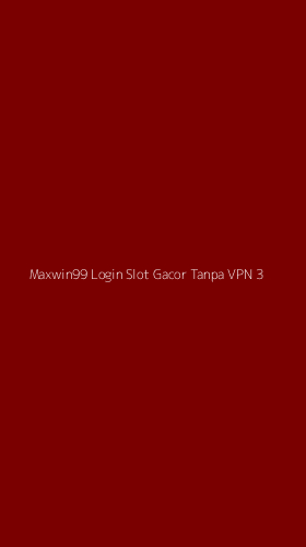 Tampilan Antarmuka Aplikasi Maxwin99 Login Slot Gacor Tanpa Vpn - 3
