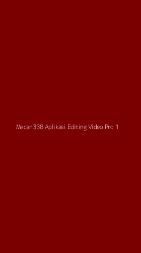 Tampilan Antarmuka Aplikasi Mecan338 Aplikasi Editing Video Pro - 1