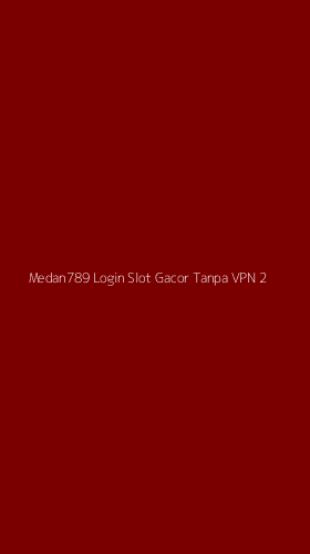 Tampilan Antarmuka Aplikasi Medan789 Login Slot Gacor Tanpa Vpn - 2