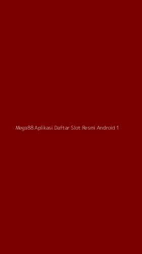 Tampilan Antarmuka Aplikasi Mega88 Aplikasi Daftar Slot Resmi Android - 1