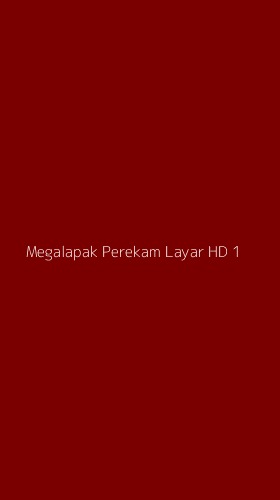 Tampilan Antarmuka Aplikasi Megalapak Perekam Layar Hd - 1