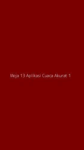 Tampilan Antarmuka Aplikasi Meja 13 Aplikasi Cuaca Akurat - 1