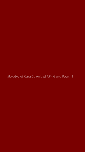 Tampilan Antarmuka Aplikasi Melodyslot Cara Download Apk Game Resmi - 1