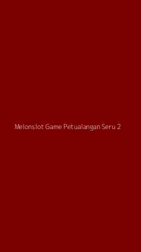 Tampilan Antarmuka Aplikasi Melonslot Game Petualangan Seru - 2