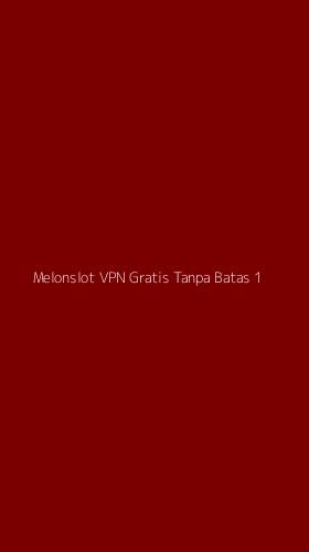 Tampilan Antarmuka Aplikasi Melonslot Vpn Gratis Tanpa Batas - 1