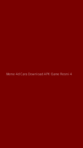 Tampilan Antarmuka Aplikasi Meme 4d Cara Download Apk Game Resmi - 4