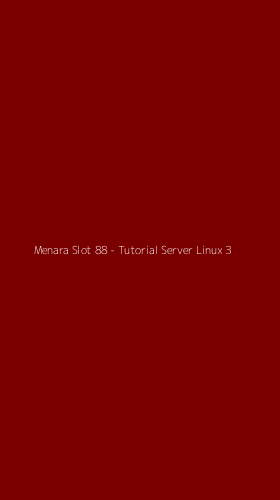 Tampilan Antarmuka Aplikasi Menara Slot 88 - Tutorial Server Linux - 3