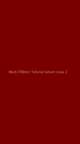 Tampilan Antarmuka Aplikasi Meoh 789slot Tutorial Server Linux - 2