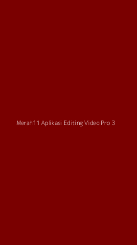 Tampilan Antarmuka Aplikasi Merah11 Aplikasi Editing Video Pro - 3