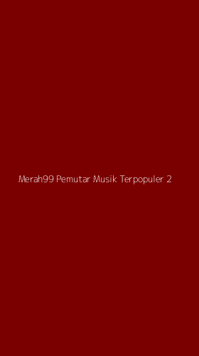 Tampilan Antarmuka Aplikasi Merah99 Pemutar Musik Terpopuler - 2