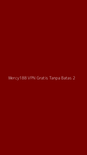 Tampilan Antarmuka Aplikasi Mercy188 Vpn Gratis Tanpa Batas - 2