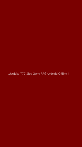 Tampilan Antarmuka Aplikasi Merdeka 777 Slot Game Rpg Android Offline - 4