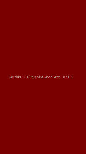 Tampilan Antarmuka Aplikasi Merdeka128 Situs Slot Modal Awal Kecil - 3