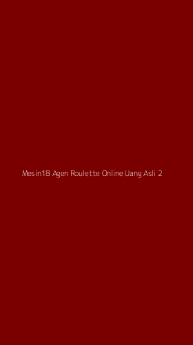 Tampilan Antarmuka Aplikasi Mesin18 Agen Roulette Online Uang Asli - 2