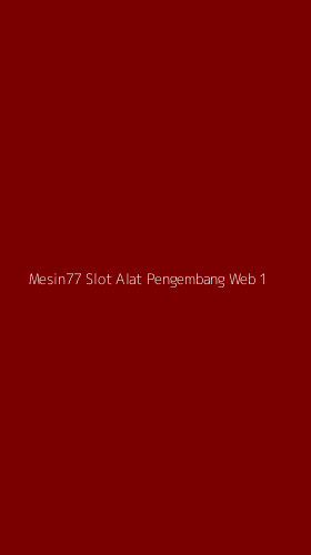 Tampilan Antarmuka Aplikasi Mesin77 Slot Alat Pengembang Web - 1