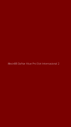 Tampilan Antarmuka Aplikasi Mesin88 Daftar Akun Pro Slot Internasional - 2