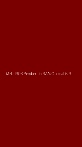 Tampilan Antarmuka Aplikasi Metal303 Pembersih Ram Otomatis - 3