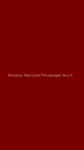 Tampilan Antarmuka Aplikasi Metaplay Wap Game Petualangan Seru - 3