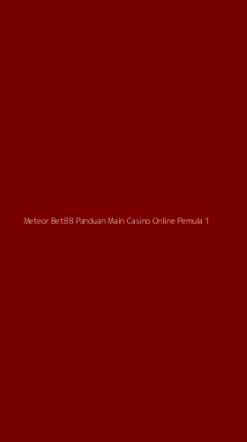 Tampilan Antarmuka Aplikasi Meteor Bet88 Panduan Main Casino Online Pemula - 1