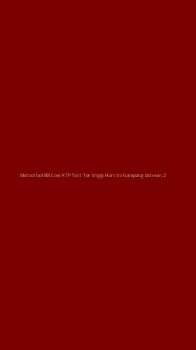 Tampilan Antarmuka Aplikasi Meteorbet88 Com Rtp Slot Tertinggi Hari Ini Gampang Maxwin - 2