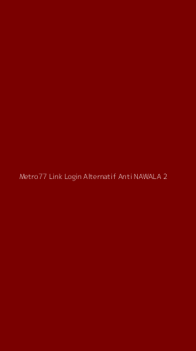 Tampilan Antarmuka Aplikasi Metro77 Link Login Alternatif Anti Nawala - 2