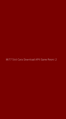 Tampilan Antarmuka Aplikasi Mi77 Slot Cara Download Apk Game Resmi - 2