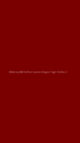 Tampilan Antarmuka Aplikasi Millenium88 Daftar Casino Dragon Tiger Online - 2