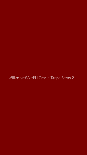 Tampilan Antarmuka Aplikasi Millenium88 Vpn Gratis Tanpa Batas - 2