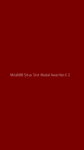 Tampilan Antarmuka Aplikasi Milo888 Situs Slot Modal Awal Kecil - 2