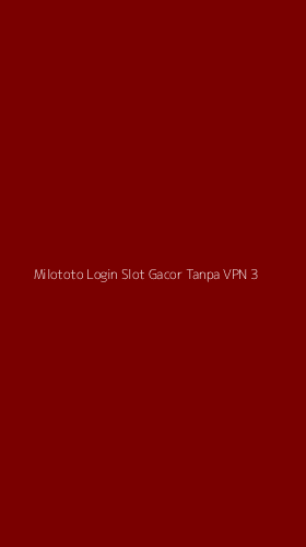 Tampilan Antarmuka Aplikasi Milototo Login Slot Gacor Tanpa Vpn - 3